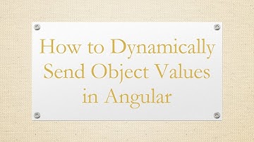 How to Dynamically Send Object Values in Angular