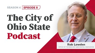City of Ohio State Podcast Season 4, Episode 8: IT with Rob Lowden