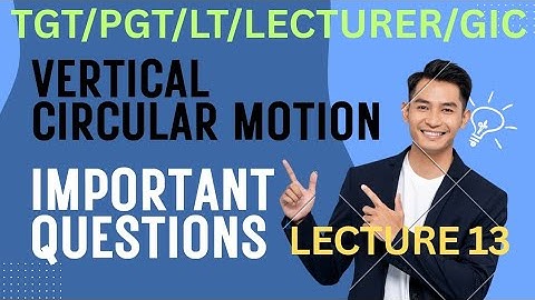 Vertical CIRCULAR Motion TGT PGT LT LECTURER GIC 
