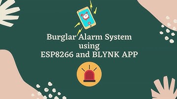 Burglar Alarm System || IoT Project || ESP8266 || Blynk App