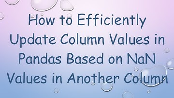 How to Efficiently Update Column Values in Pandas Based on NaN Values in Another Column