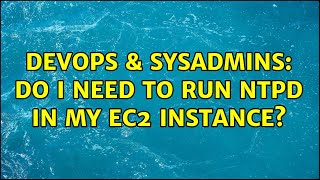 Celebrity DevOps & SysAdmins: Do I need to run ntpd in my EC2 instance? (4 Solutions!!) Net Worth