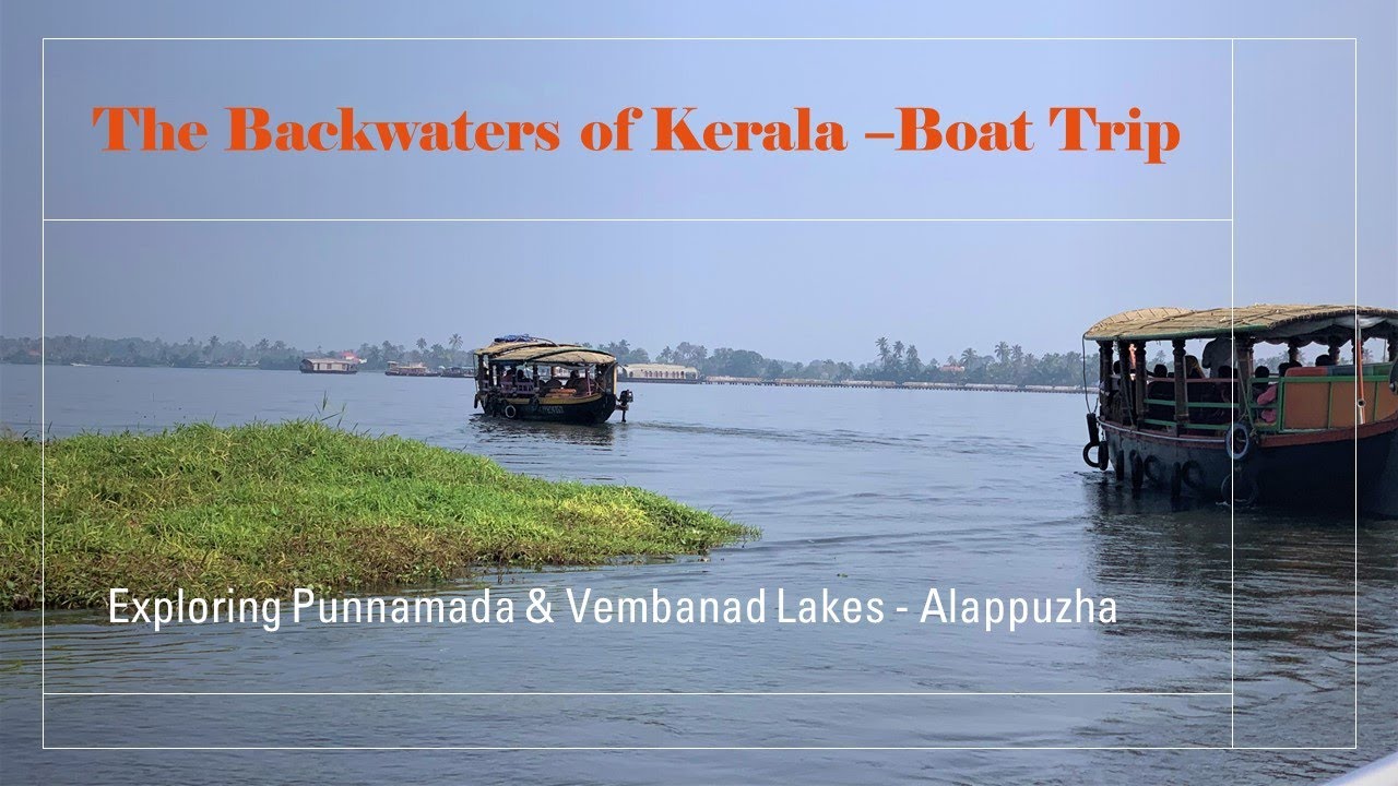 Exploring Kerala Backwaters -Boat Trip Through Punnamada and Vembanad Lakes