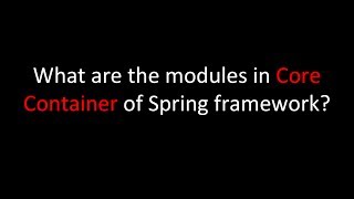 What are the modules in Core Container of Spring framework?