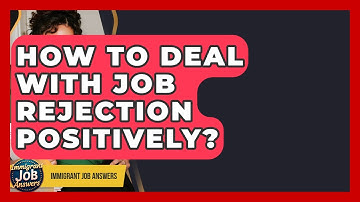 How To Deal With Job Rejection Positively? - Immigrant Job Answers