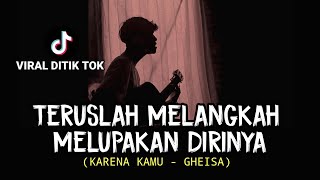 LIRIK LAGU || teruslah melangkah melupakan dirinya (GEISHA - KARENA KAMU) cover gitar agusriansyah