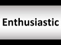 How to Pronounce Enthusiastic