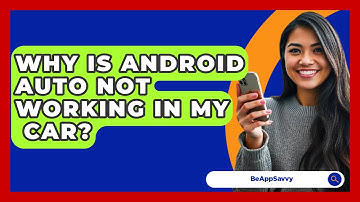 Why Is Android Auto Not Working In My   Car? - Be App Savvy