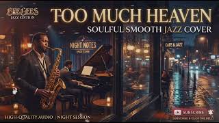 Too Much Heaven  Bee Gees  Soul Jazz Cover  Relaxing Late Night  Jazzy Brother