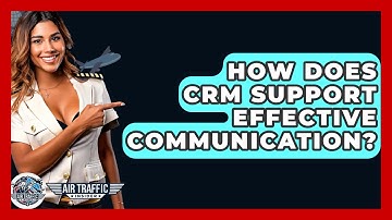 How Does CRM Support Effective Communication? - Air Traffic Insider