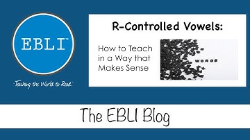 EBLI Blog: R-Controlled Vowels - How to Teach in a Way that Makes Sense