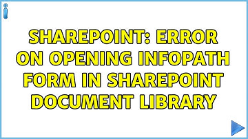 Sharepoint: Error on opening Infopath form in SharePoint document library (2 Solutions!!)