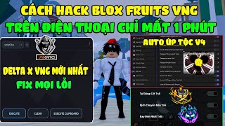 Cách Hack Blox Fruits 29 Delta X Vng Mới Nhất Trên Điện Thoại Auto Farm, Úp Tộc V4 Full,Tele Fruits