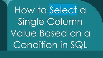 How to Select a Single Column Value Based on a Condition in SQL