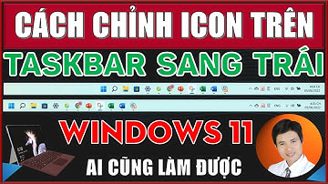 Cách chỉnh Icon trên thanh Taskbar sang trái trên Windows 11 | Nhanh nhất, ai cũng làm được.