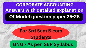 Answers for Corporate accounting model question paper 25-26 |BNU-SEP syllabus | 2nd yr 3rd Sem B.com