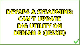 DevOps & SysAdmins: Can't update DiG utility on Debian 8 (Jessie) Wealth