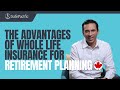 The advantages of whole life insurance for retirement planning