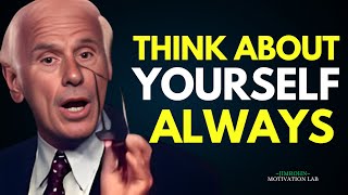 THINK ABOUT YOURSELF ALWAYS Inspired By Jim Rohn | Best Motivational speech ever