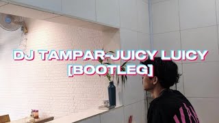 DJ TAMPAR-JUICY LUICY||BOOTLEG
