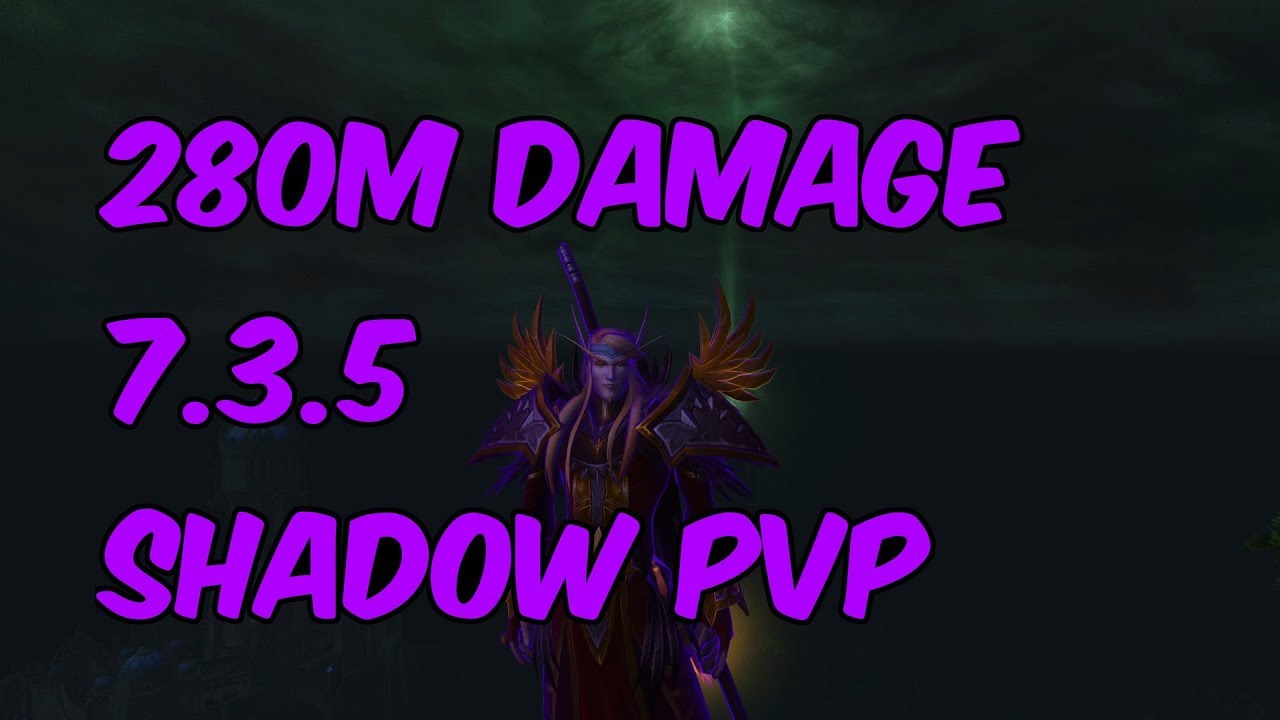 280M DAMAGE - 7.3.5 Shadow Priest PvP - WoW Legion
