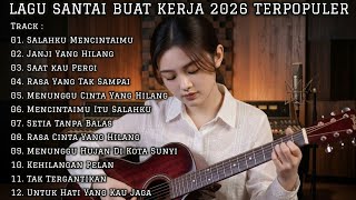 LAGU SANTAI BUAT KERJA 2026 PALING ADEM 🎧 FULL ALBUM SLOW ROCK & POP MELLOW TERBAIK