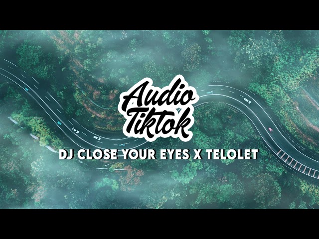 TIK TOK VIRAL ! DJ Close Your Eyes X Telolet Remix Audio Tiktok class=