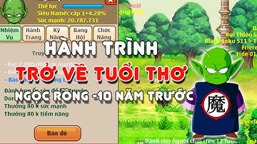 Hành trình trở về tuổi thơ ở tựa game ngọc rồng - P1