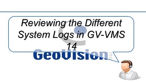Quick Support - VMS - How to Review Systems logs in GV-VMS 14