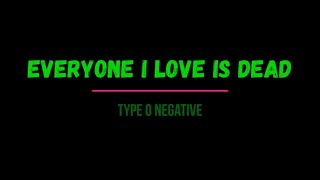 Type O Negative - Everyone I Love Is Dead (Lyrics)