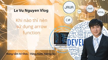 Bài 11. Khi nào thì nên sử dụng arrow function