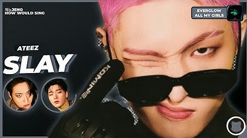 ⌕ HOW WOULD ATEEZ SING "SLAY" BY EVERGLOW /// HOW WOULD SING