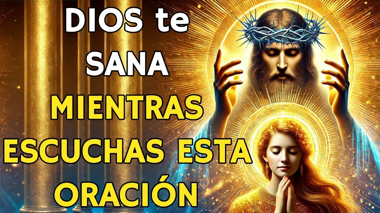 DIOS TE SANA MIENTRAS ESCUCHAS ESTA ORACIÓN MILAGROSA ¡Recibe Tu ...