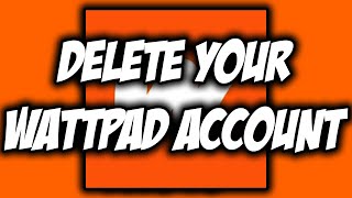 How to Delete Wattpad Account EASY! ✅| NEW UPDATE in 2020 |