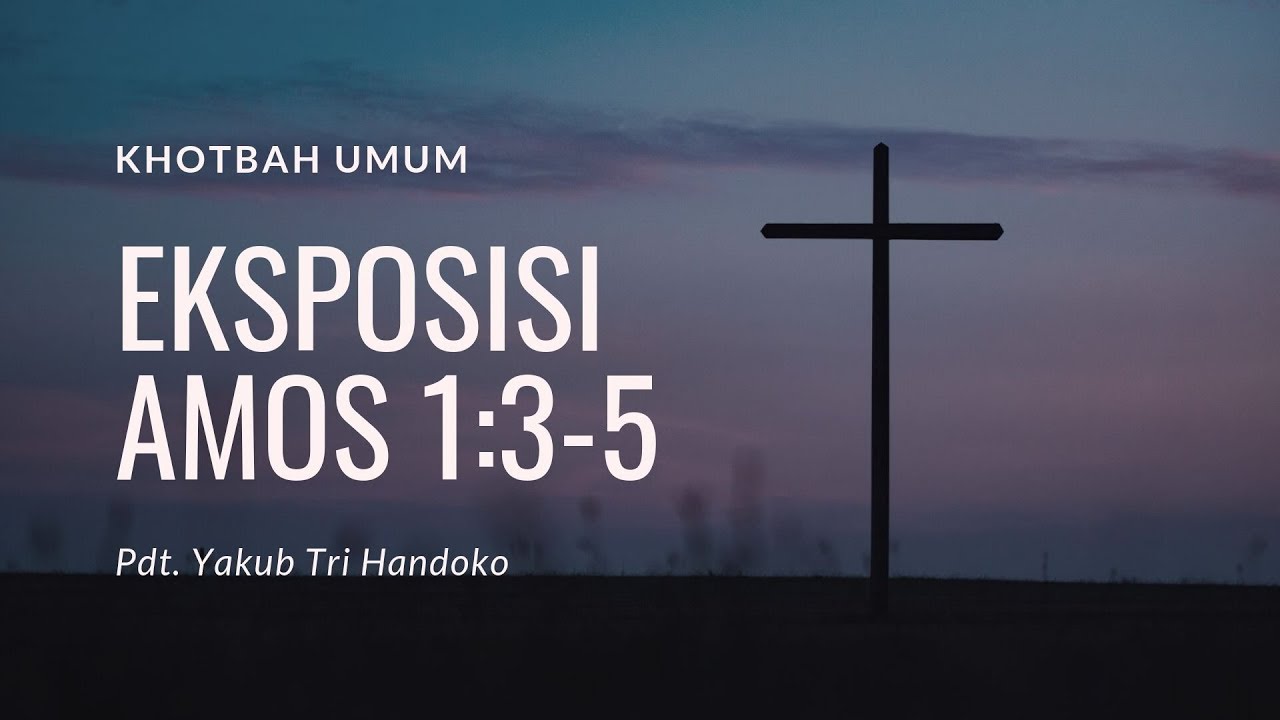 Benarkah Allah itu Adil? Eksposisi Amos 1:3-5 - Pdt. Yakub Tri Handoko
