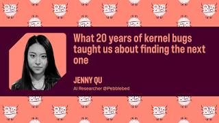 What 20 years of kernel bugs taught us about finding the next one | Jenny Qu | Bug Bash 2026