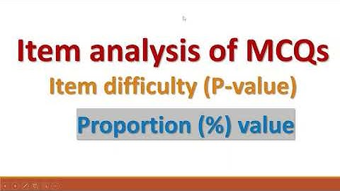 Describing Item analysis of MCQs Item difficulty P value or Proportion % value
