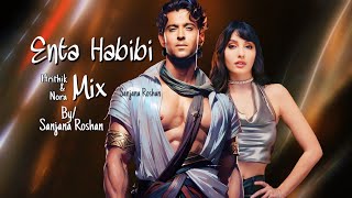 Enta Habibi - Mix | Featuring: Hrithik Roshan &amp; Nora Fatehi - VM | Rahim Pardesi, Natalia Itani