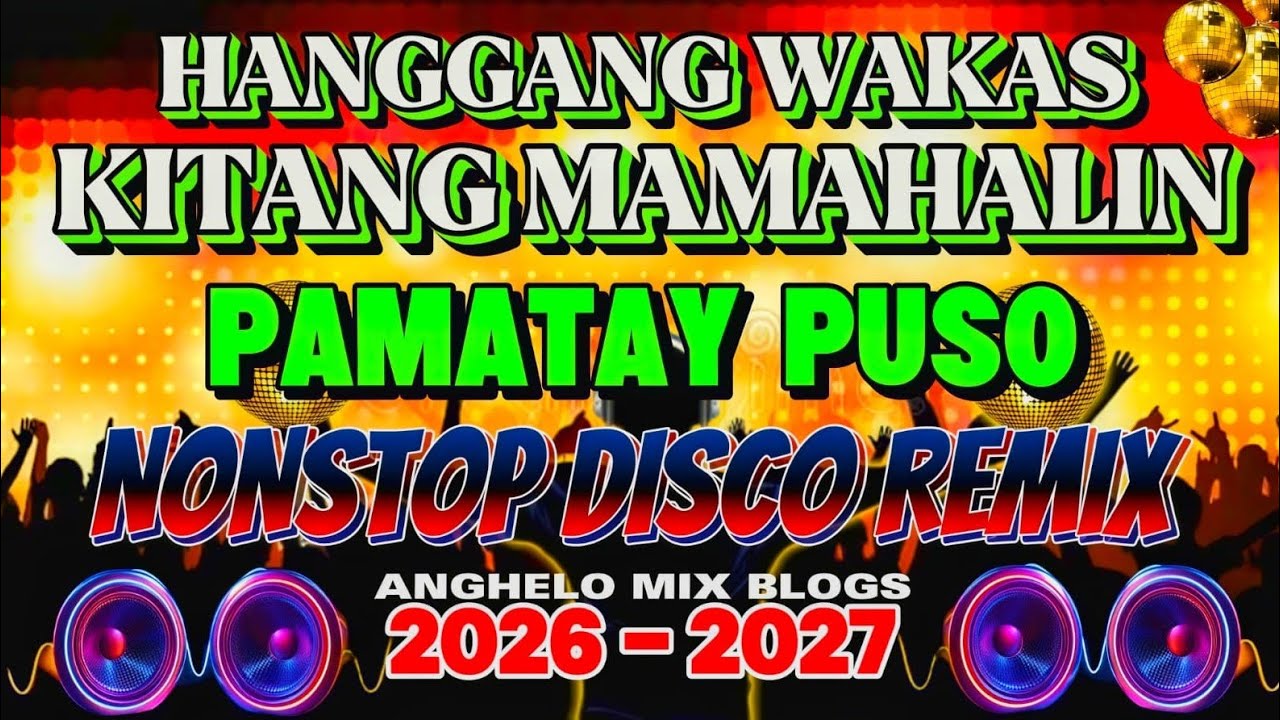 🔥 PAMATAY PUSO 💔| HANGGANG WAKAS KITANG MAMAHALIN | NEW PINOY NONSTOP DISCO REMIX2026 No CPR Music