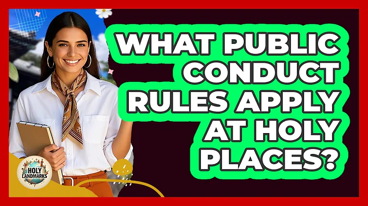 What Public Conduct Rules Apply At Holy Places?
