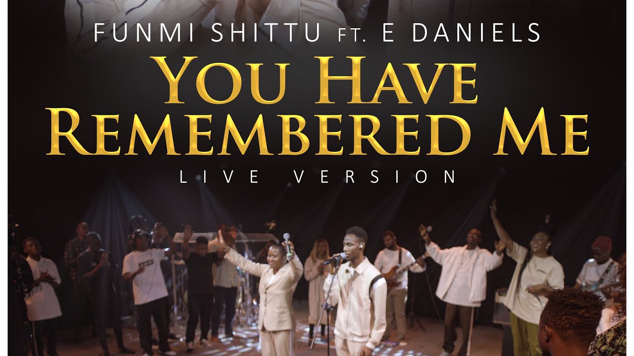 You Have Remembered Me (Live) โ Funmi Shittu feat.โ@EDaniels E-Daniels