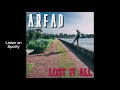 Arfad - Lost It All