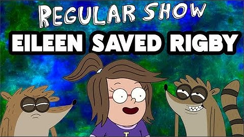 How Eileen Saved Rigby In Regular Show