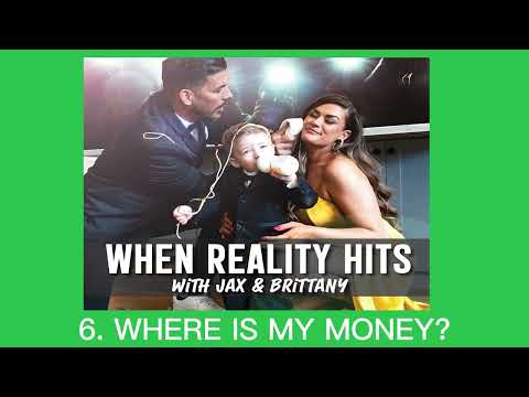 WHERE IS MY MONEY?! | When Reality Hits with Jax and Brittany