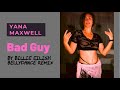 🔥 BAD GUY - Billie Eilish/ ‘Bellydance’ Yana Maxwell