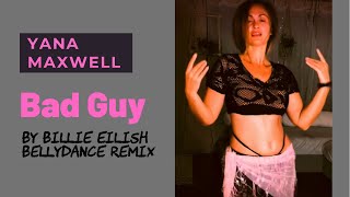 🔥 BAD GUY - Billie Eilish/ ‘Bellydance’ Yana Maxwell