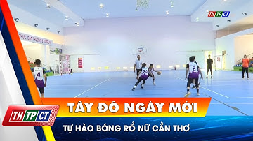 Tự hào bóng rổ nữ Cần Thơ | Cần Thơ TV