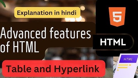 HTML Advanced features Unit 2 Table and Hyperlink  || class 7