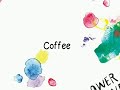 FLOWER FLOWER - Coffee [sub español y romaji]