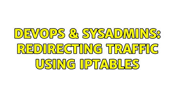 DevOps & SysAdmins: Redirecting traffic using iptables